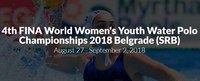 4th FINA Women's Youth Water Polo Championships in Belgrade, Serbia from 27th August to 2nd September 2018